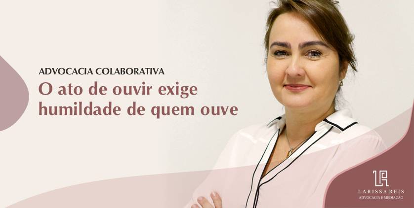 O ato de ouvir exige humildade de quem ouve.