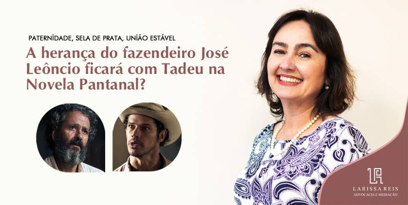 Paternidade, União Estável. A herança de José Leôncio ficará com Tadeu na Novela Pantanal?