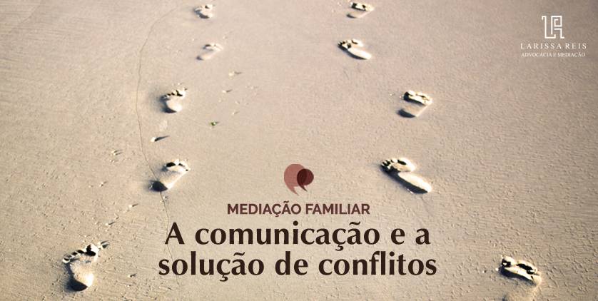 Mediação Familiar: a comunicação e a solução de conflitos.