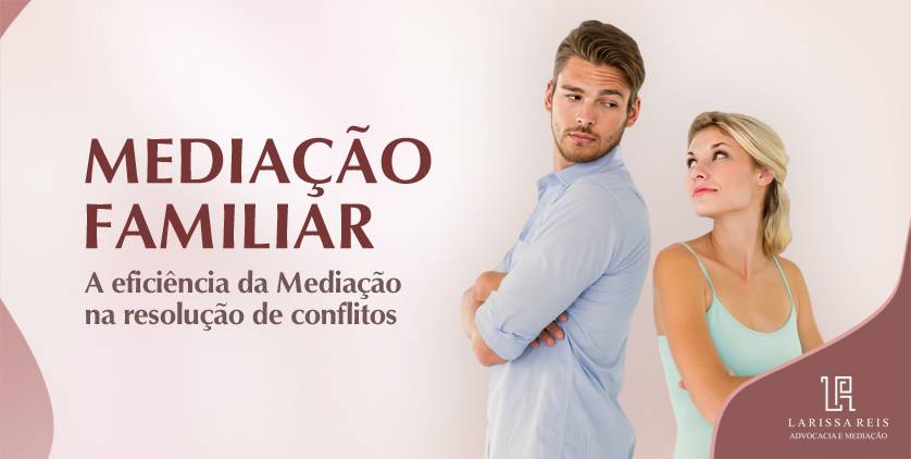 Mediação Familiar. A eficiência da Mediação na resolução de conflitos.