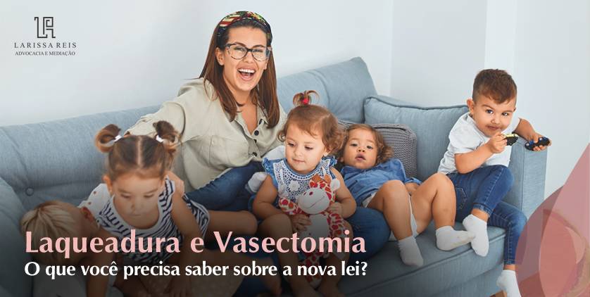 O que muda nos procedimentos de Laqueadura e Vasectomia com a nova lei?