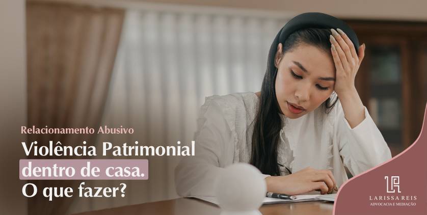 Violência Patrimonial dentro de casa. O que fazer?