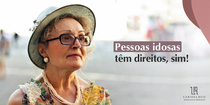 Pessoas idosas têm direito, sim!