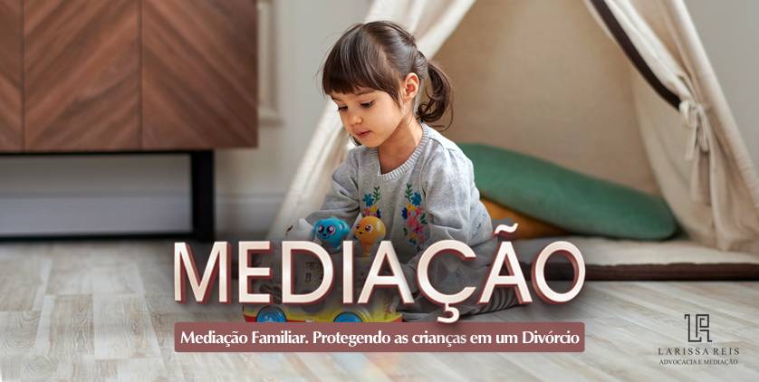 Mediação Familiar. Protegendo as crianças em um Divórcio.