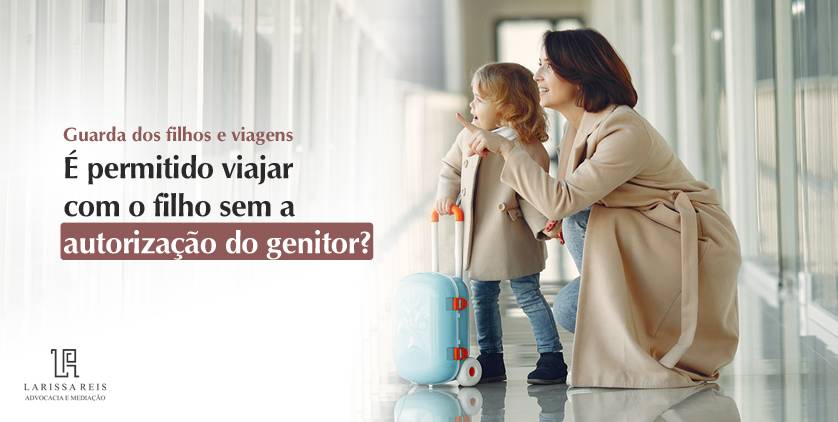 É permitido viajar com o filho sem a autorização do genitor?