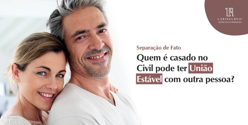 Quem é casado no Civil pode ter União Estável com outra pessoa?