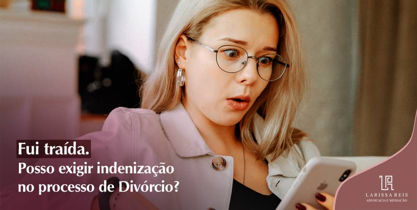 Fui traída. Posso exigir indenização no processo de Divórcio?